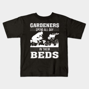 Gardeners Spend All Day In Their Deds Kids T-Shirt